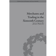 Merchants and Trading in the Sixteenth Century: The Golden Age of Antwerp 9781848935761
