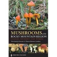 Mushrooms of the Rocky Mountain Region: Timber Press Field Guide 9781604695762