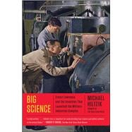 Big Science Ernest Lawrence and the Invention that Launched the Military-Industrial Complex 9781451675764