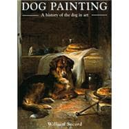 Dog Painting : A History of the Dog in Art 9781851495764