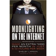 Moonlighting on the Internet Make An Extra $1000 Per Month in Just 5-10 Hours Per Week 9781599185767