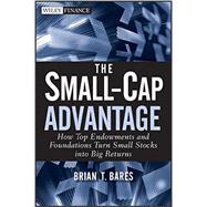 The Small-Cap Advantage How Top Endowments and Foundations Turn Small Stocks into Big Returns 9780470615768