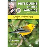 Pete Dunne on Bird Watching: Beginner's Guide to Finding, Identifying, and Enjoying Birds 9780811715768