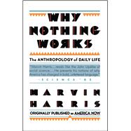 Why Nothing Works The Anthropology of Daily Life 9780671635770
