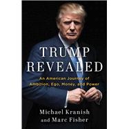 Trump Revealed An American Journey of Ambition, Ego, Money, and Power 9781501155772