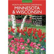 Minnesota & Wisconsin Month-by-month Gardening: What to Do Each Month to Have a Beautiful Garden All Year 9781591865773
