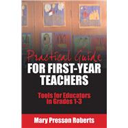 Practical Guide for First-year Teachers: Tools for Educators in Grades 1-3 9781632205773