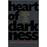 Heart of Darkness: Unraveling the Mysteries of the Invisible Universe 9780691165776