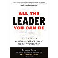 All the Leader You Can Be: The Science of Achieving Extraordinary Executive Presence 9781259585777