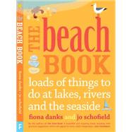 The Beach Book: Loads of Things to Do at Lakes, Rivers and the Seaside 9780711235779