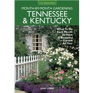 Tennessee & Kentucky Month-by-month Gardening: What to Do Each Month to Have a Beautiful Garden All Year 9781591865780