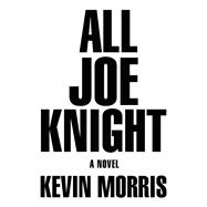 All Joe Knight A Novel 9780802125781