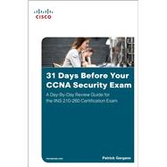 31 Days Before Your CCNA Security Exam A Day-By-Day Review Guide for the IINS 210-260 Certification Exam 9781587205781