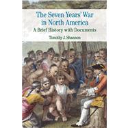 The Seven Years' War in North America A Brief History with Documents 9780312445782