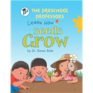 The Preschool Professors Learn How Seeds Grow 9781480885783