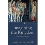 Imagining the Kingdom : How Worship Works 9780801035784