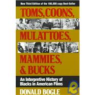 Toms, Coons, Mulattoes, Mammies, and Bucks : An Interpretive History of Blacks in American Films, 3rd Edition
