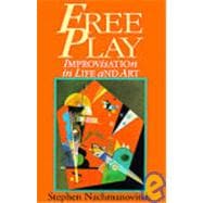 Free Play : The Power of Improvisation in Life and the Arts