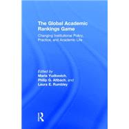 The Global Academic Rankings Game: Changing Institutional Policy, Practice, and Academic Life 9781138935785