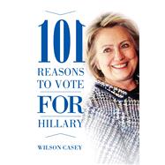 101 Reasons to Vote for Hillary / 101 Reasons to Vote Against Hillary 9781634505789