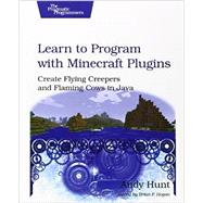 Learn to Program With Minecraft Plugins: Create Flying Creepers and Flaming Cows in Java 9781937785789
