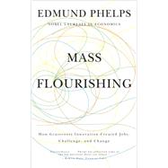 Mass Flourishing: How Grassroots Innovation Created Jobs, Challenge, and Change 9780691165790