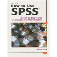How to Use Spss: A Step-By-Step Guide to Analysis and Interpretation 9781884585791