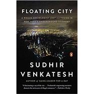 Floating City A Rogue Sociologist Lost and Found in New York's Underground Economy 9780143125792