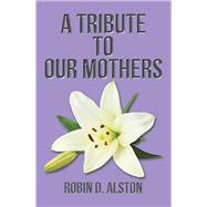 A Tribute to Our Mothers 9781796085792