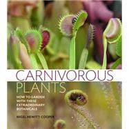 Carnivorous Plants: Gardening With Extraordinary Botanicals 9781604695793