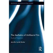The Aesthetics of Antifascist Film: Radical Projection 9781138695795
