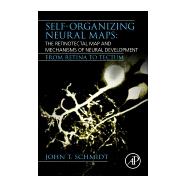 Self-organizing Neural Maps - the Retinotectal Map and Mechanisms of Neural Development 9780128185797