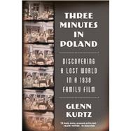 Three Minutes in Poland Discovering a Lost World in a 1938 Family Film 9780374535797