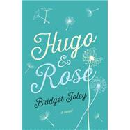Hugo & Rose A Novel 9781250055798