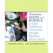 Integrating Math and Science in Early Childhood Classrooms Through Big Ideas A Constructivist Approach 9780137145799