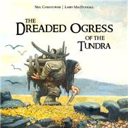 The Dreaded Ogress of the Tundra 9781927095799