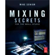 Mixing Secrets for the Small Studio 9780240815800