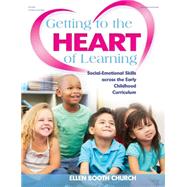 Getting to the Heart of Learning: Social-emotional Skills Across the Early Childhood Curriculum 9780876595800