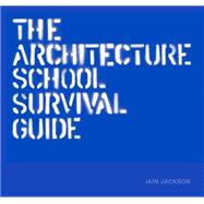 The Architecture School Survival Guide 9781780675800