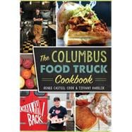 The Columbus Food Truck Cookbook 9781467135801