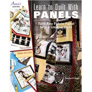 Learn to Quilt With Panels: Turn Any Fabric Panel into a Unique Quilt 9781573675802