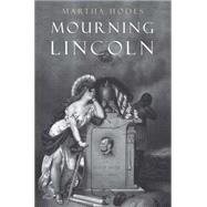 Mourning Lincoln 9780300195804