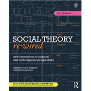 Social Theory Re-Wired: New Connections to Classical and Contemporary Perspectives 9781138015807