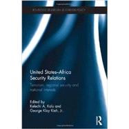 United States - Africa Security Relations: Terrorism, Regional Security and National Interests 9780415855808