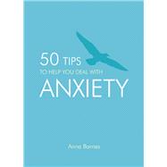50 Tips to Help You Deal With Anxiety 9781849535809