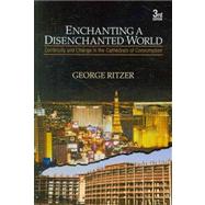 Enchanting a Disenchanted World : Continuity and Change in the Cathedrals of Consumption 9781412975810