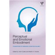Perceptual and Emotional Embodiment: Foundations of Embodied Cognition Volume 1 9781138805811