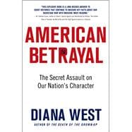 American Betrayal The Secret Assault on Our Nation’s Character 9781250055811