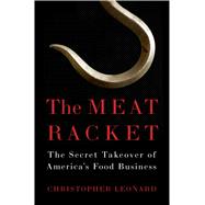 The Meat Racket The Secret Takeover of America’s Food Business 9781451645811