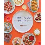 Tiny Food Party! : Bite-Size Recipes for Miniature Meals 9781594745812